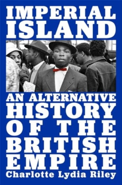 Imperial Island  An Alternative History of the British Empire