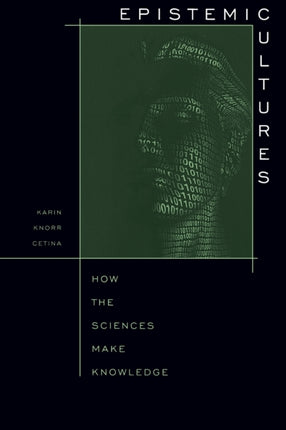 Epistemic Cultures  How the Sciences Make
