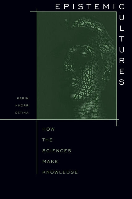 Epistemic Cultures  How the Sciences Make