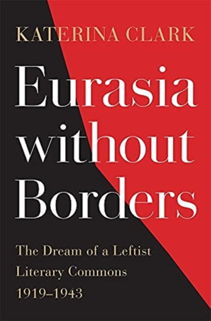 Eurasia without Borders: The Dream of a Leftist Literary Commons, 1919–1943