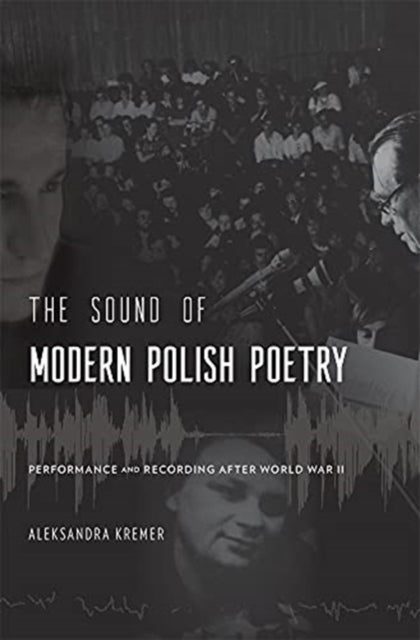 The Sound of Modern Polish Poetry: Performance and Recording after World War II