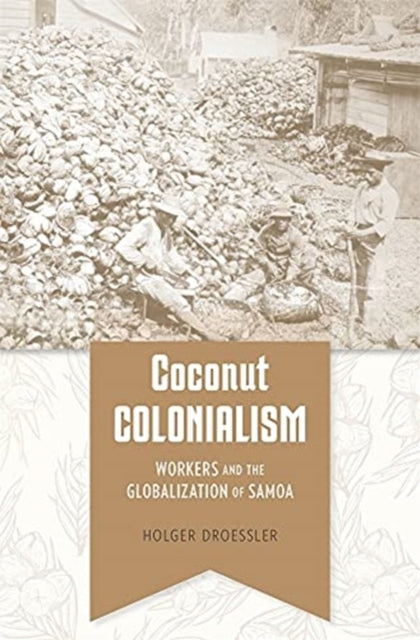 Coconut Colonialism: Workers and the Globalization of Samoa