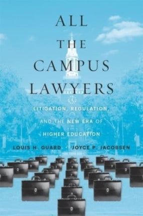 All the Campus Lawyers  Litigation Regulation and the New Era of Higher Education