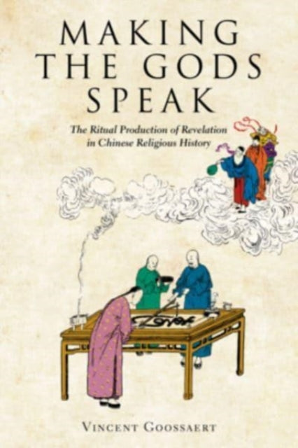 Making the Gods Speak: The Ritual Production of Revelation in Chinese Religious History