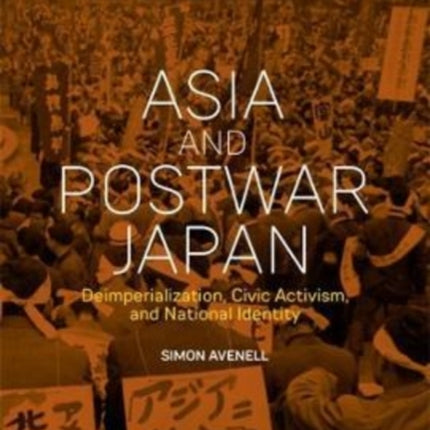 Asia and Postwar Japan: Deimperialization, Civic Activism, and National Identity