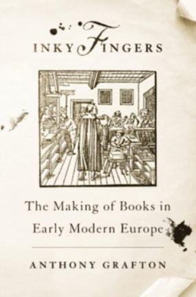 Inky Fingers: The Making of Books in Early Modern Europe