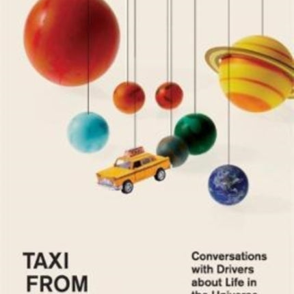 Taxi from Another Planet: Conversations with Drivers about Life in the Universe