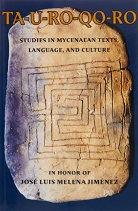 TA-U-RO-QO-RO: Studies in Mycenaean Texts, Language, and Culture in Honor of José Luis Melena Jiménez