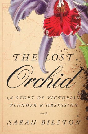 The Lost Orchid  A Story of Victorian Plunder and