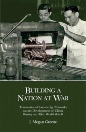 Building a Nation at War: Transnational Knowledge Networks and the Development of China during and after World War II