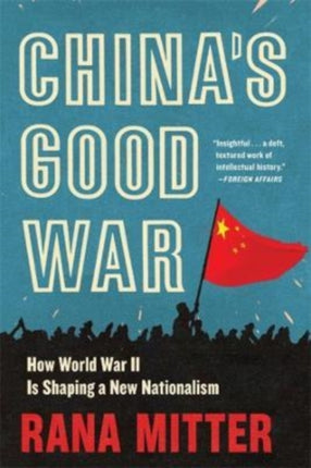 China’s Good War: How World War II Is Shaping a New Nationalism