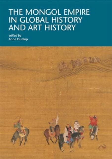 The Mongol Empire in Global History and Art History