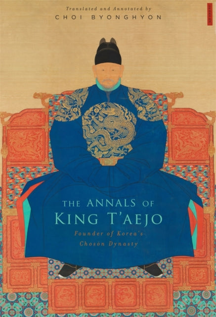 The Annals of King T’aejo: Founder of Korea’s Chosŏn Dynasty