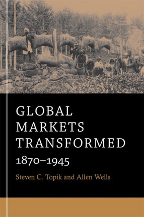 Global Markets Transformed: 1870–1945