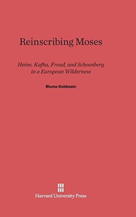 Reinscribing Moses: Heine, Kafka, Freud, and Schoenberg in a European Wilderness