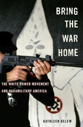 Bring the War Home: The White Power Movement and Paramilitary America