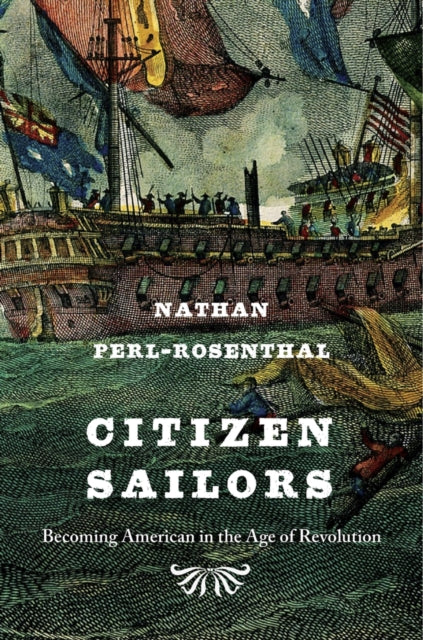 Citizen Sailors: Becoming American in the Age of Revolution