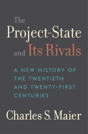 The ProjectState and Its Rivals  A New History of the Twentieth and TwentyFirst Centuries