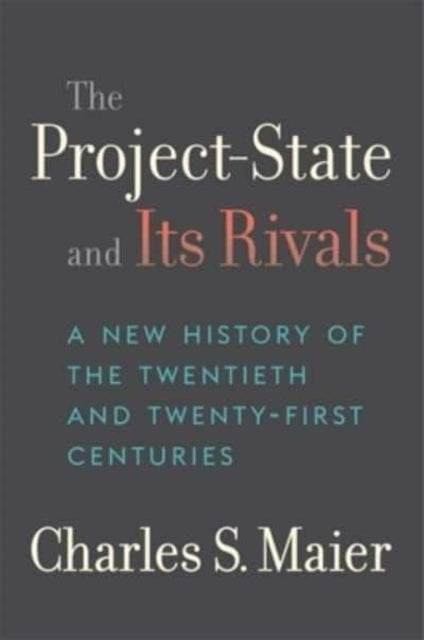 The ProjectState and Its Rivals  A New History of the Twentieth and TwentyFirst Centuries