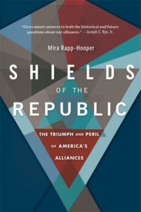 Shields of the Republic: The Triumph and Peril of America’s Alliances