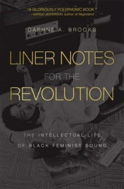 Liner Notes for the Revolution: The Intellectual Life of Black Feminist Sound