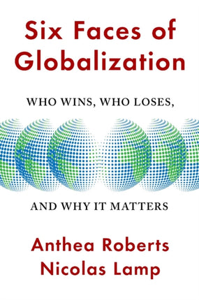 Six Faces of Globalization: Who Wins, Who Loses, and Why It Matters