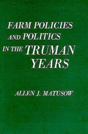 Farm Policies and Politics in the Truman Years