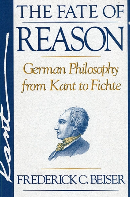 The Fate of Reason: German Philosophy from Kant to Fichte