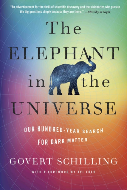 The Elephant in the Universe  Our HundredYear Search for Dark Matter