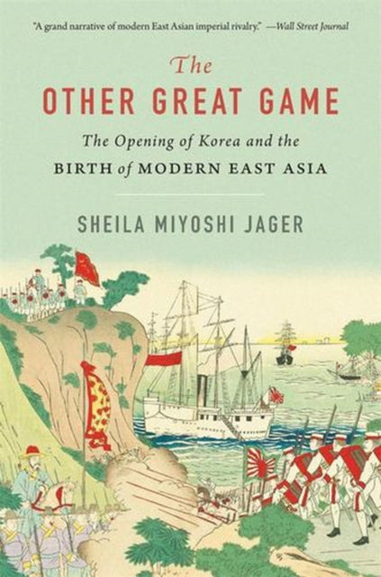 The Other Great Game  The Opening of Korea and the Birth of Modern East Asia