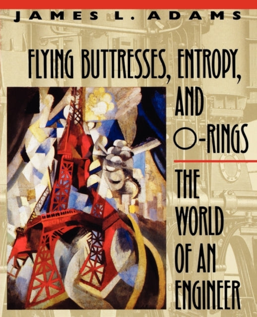 Flying Buttresses, Entropy, and O-Rings: The World of an Engineer