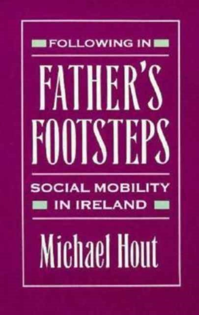 Following in Father’s Footsteps: Social Mobility in Ireland