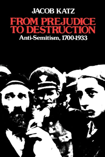 From Prejudice to Destruction: Anti-Semitism, 1700–1933