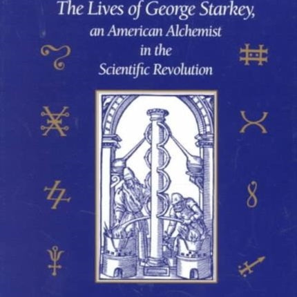 Gehennical Fire: The Lives of George Starkey, an American Alchemist in the Scientific Revolution