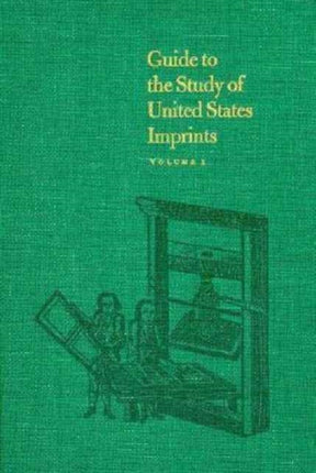 Guide to the Study of United States Imprints: Volumes 1 and 2