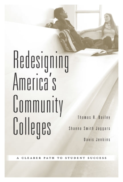 Redesigning America’s Community Colleges: A Clearer Path to Student Success