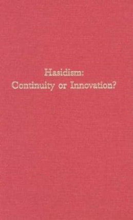 Hasidism: Continuity or Innovation?