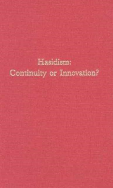 Hasidism: Continuity or Innovation?