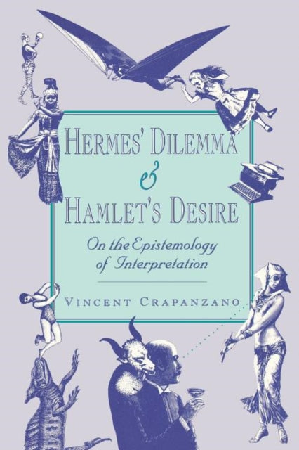 Hermes’ Dilemma and Hamlet’s Desire: On the Epistemology of Interpretation