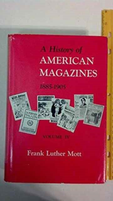 A History of American Magazines: Volume IV: 1885–1905