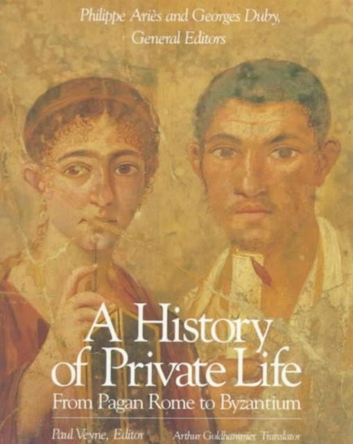 A History of Private Life: Volume I: From Pagan Rome to Byzantium