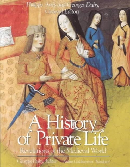 A History of Private Life: Volume II: Revelations of the Medieval World