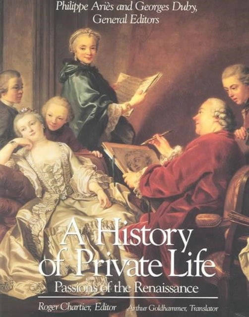 A History of Private Life: Volume III: Passions of the Renaissance