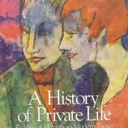 A History of Private Life: Volume V: Riddles of Identity in Modern Times