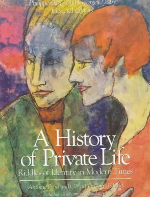 A History of Private Life: Volume V: Riddles of Identity in Modern Times