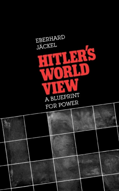 Hitler’s World View: A Blueprint for Power