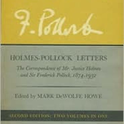 Holmes–Pollock Letters: The Correspondence of Mr Justice Holmes and Sir Frederick Pollock, 1874–1932, Two Volumes in One, Second Edition