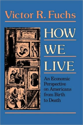 How We Live An Economic Perspective on Americans from Birth to Death Loeb Classical Library
