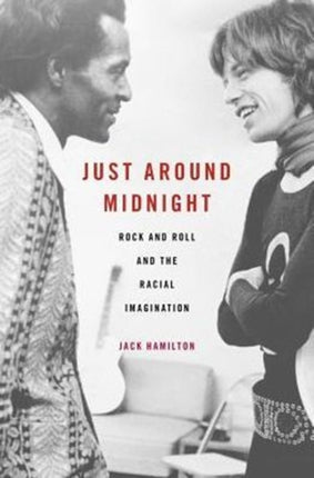 Just around Midnight: Rock and Roll and the Racial Imagination