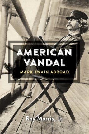 American Vandal: Mark Twain Abroad